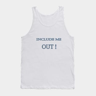 Funny "Include me OUT" Joke Tank Top